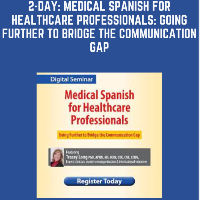2-Day: Medical Spanish for Healthcare Professionals: Going Further to Bridge the Communication Gap - Tracey Long - $159