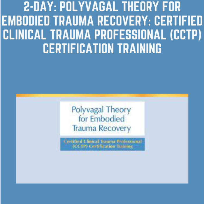 2-Day: Polyvagal Theory for Embodied Trauma Recovery: Certified Clinical Trauma Professional (CCTP) Certification Training - Arielle Schwartz - $187
