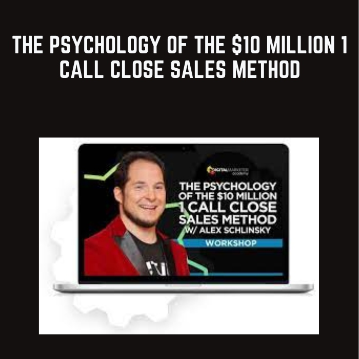 The Psychology Of The $10 Million 1 Call Close Sales Method - Digital Marketer - $59