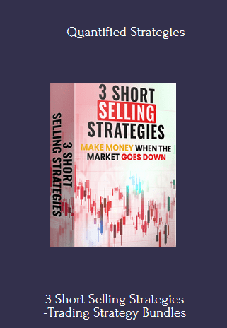 Available Only $69, 3 Short Selling Strategies -Trading Strategy Bundles – Quantified Strategies Course