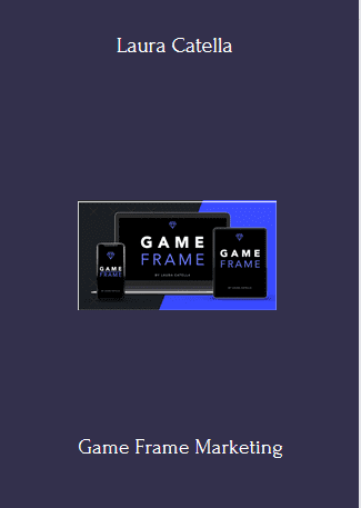 Available Only $99, Game Frame Marketing – Laura Catella Course