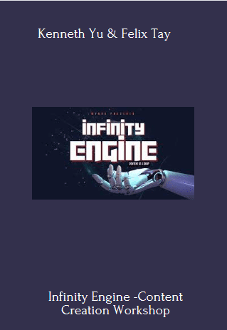 Available Only $99, Infinity Engine -Content Creation Workshop – Kenneth Yu & Felix Tay Course