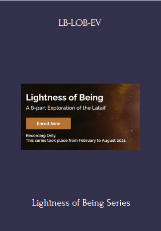 Available Only $99, Lightness Of Being Series – LB-LOB-EV Course