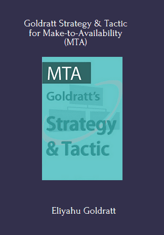 Available Only $69, The Goldratt Strategy And Tactic Program On Moving From Make To Stock (MTS) To Make To Availability (MTA) –A Decisive Competitive Edge – Eliyahu Goldratt Course
