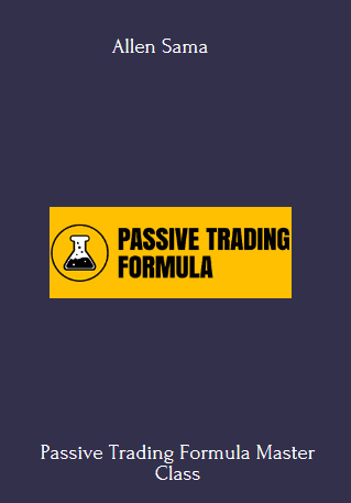 Available Only $347, Passive Trading Formula Master Class – Allen Sama Course