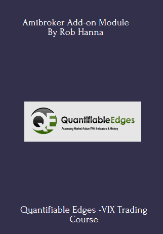 Available Only $99, Quantifiable Edges -VIX Trading Course With Amibroker Add-on Module – Rob Hanna Course