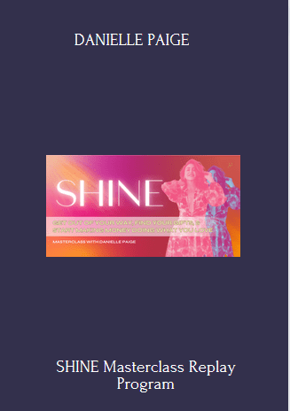 Available Only $46, SHINE Masterclass Replay – DANIELLE PAIGE Course
