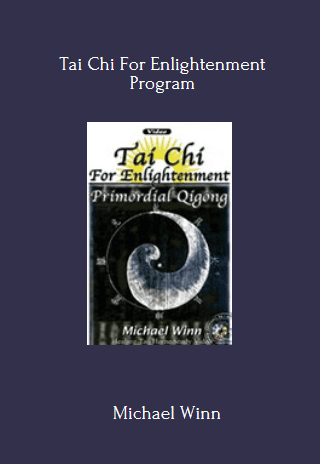 Available Only $29, Tai Chi For Enlightenment – Michael Winn Course