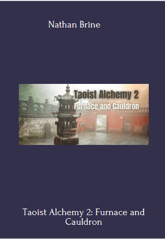 Available Only $79, Taoist Alchemy 2: Furnace And Cauldron – Nathan Brine Course