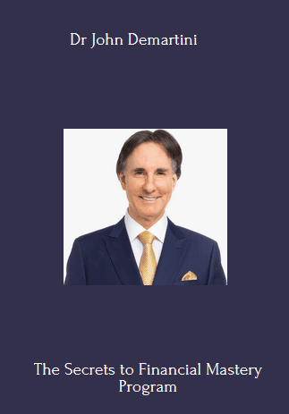 Available Only $339, The Secrets To Financial Mastery – Dr John Demartini Course